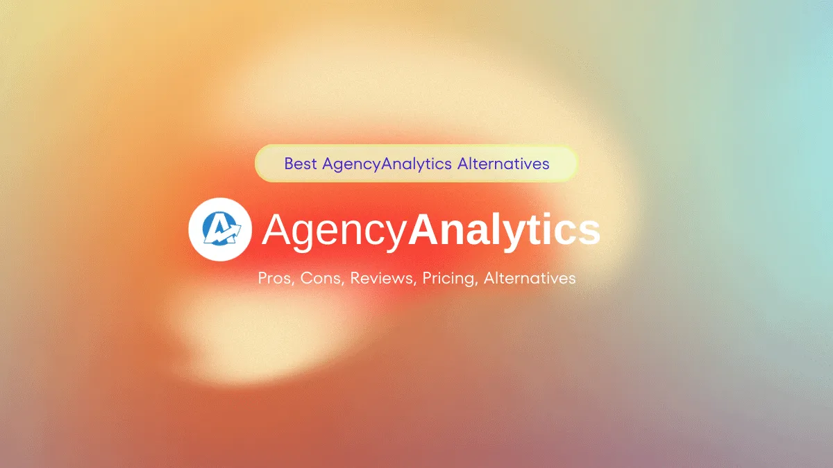 Cover of Best AgencyAnalytics Alternatives - Pros,Cons,Pricing, Feature Comparisons