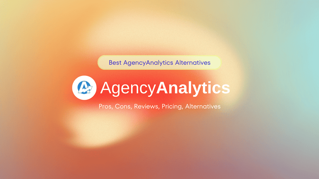 Cover of Best AgencyAnalytics Alternatives - Pros,Cons,Pricing, Feature Comparisons